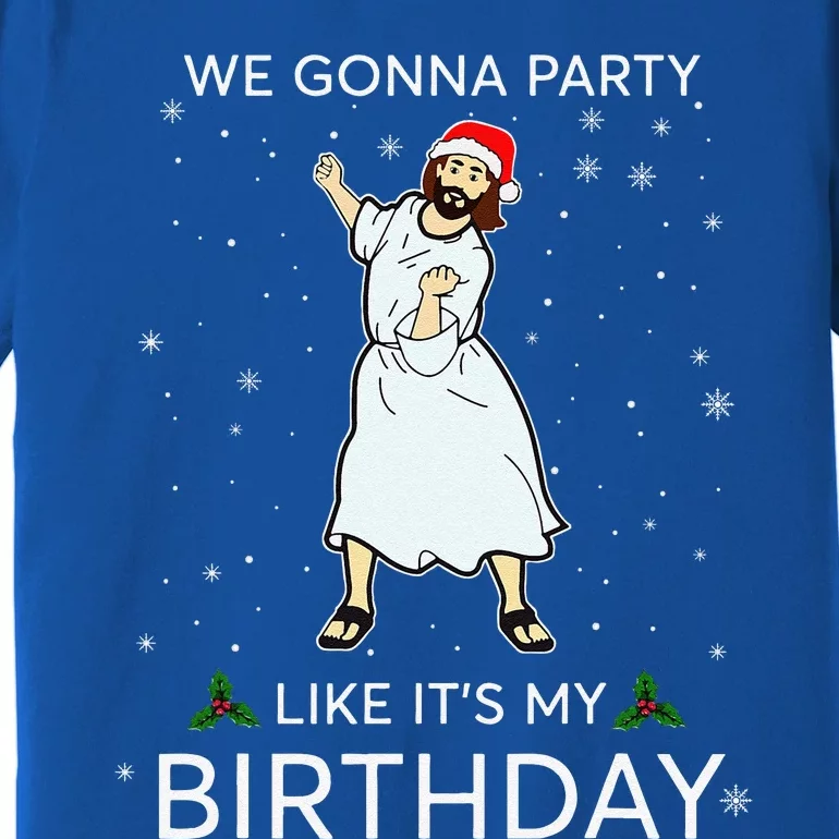 Were Gonna Party Like Its My Birthday Jesus Christmas Premium T-Shirt