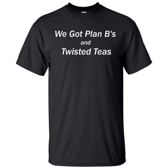 We Got Plan BS And Twisted Teas Tall T-Shirt