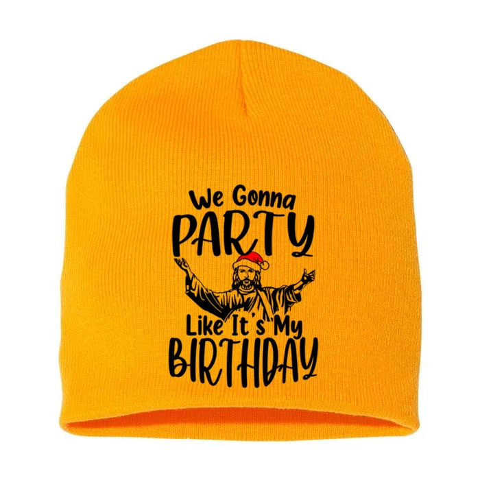 We Gonna Party Like ItS My Birthday Jesus Christmas Gift Short Acrylic Beanie