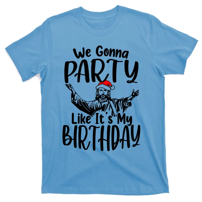 We Gonna Party Like ItS My Birthday Jesus Christmas Gift T-Shirt