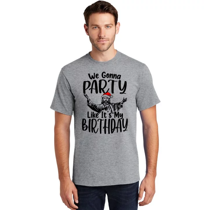 We Gonna Party Like ItS My Birthday Jesus Christmas Gift Tall T-Shirt