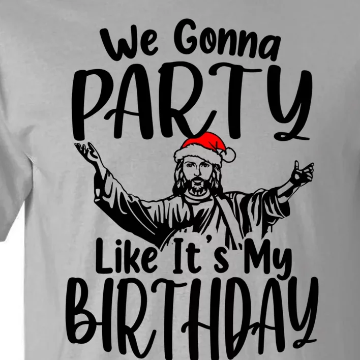 We Gonna Party Like ItS My Birthday Jesus Christmas Gift Tall T-Shirt