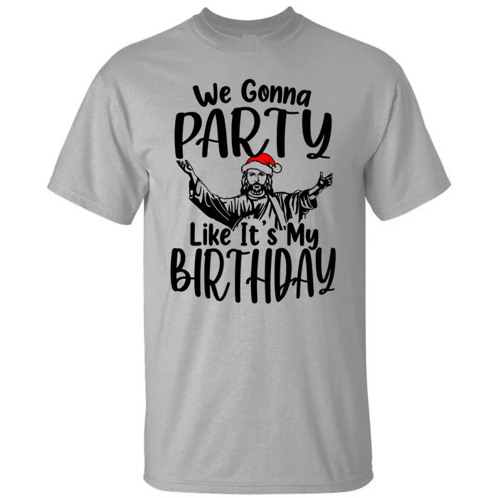 We Gonna Party Like ItS My Birthday Jesus Christmas Gift Tall T-Shirt