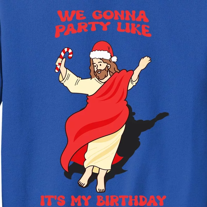 We Gonna Party Like ItS My Birthday Jesus Sweater Christmas Gift Tall Sweatshirt