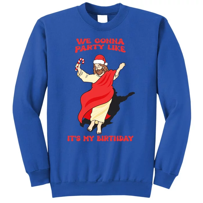 We Gonna Party Like ItS My Birthday Jesus Sweater Christmas Gift Tall Sweatshirt