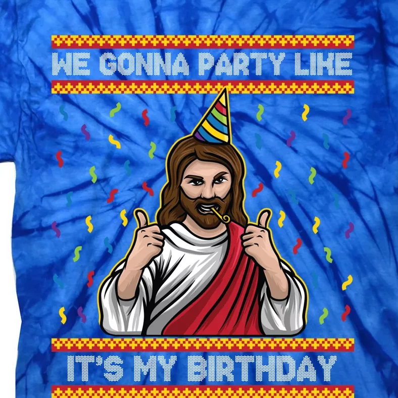 We Gonna Party Like ItS My Birthday Funny Christmas Jesus Gift Tie-Dye T-Shirt