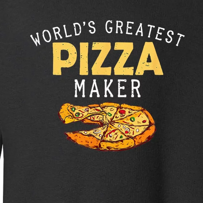 Worlds Greatest Pizza Maker Toddler Sweatshirt