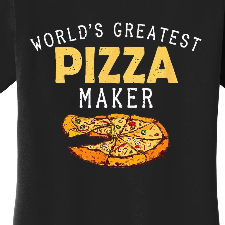 Worlds Greatest Pizza Maker Women's T-Shirt