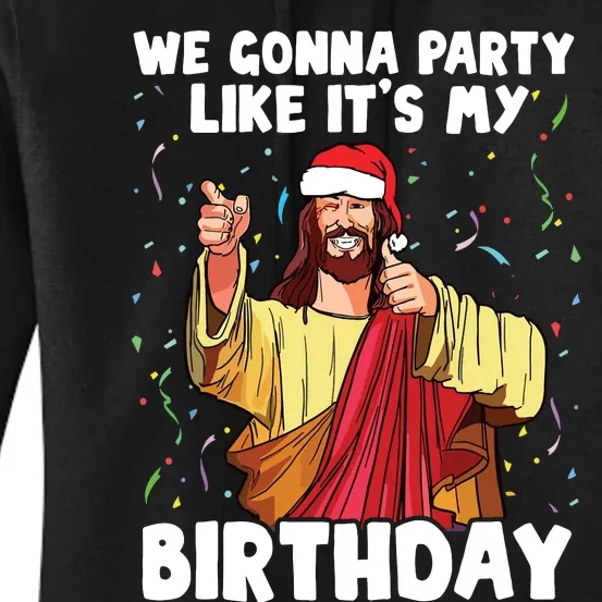 We Gonna Party Like Its My Birthday Jesus Christmas Women's Pullover Hoodie