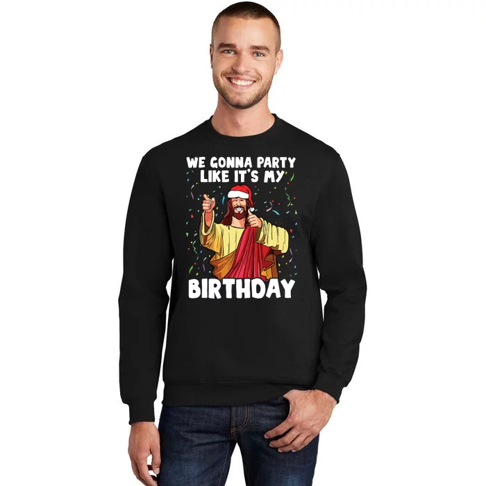 We Gonna Party Like Its My Birthday Jesus Christmas Tall Sweatshirt