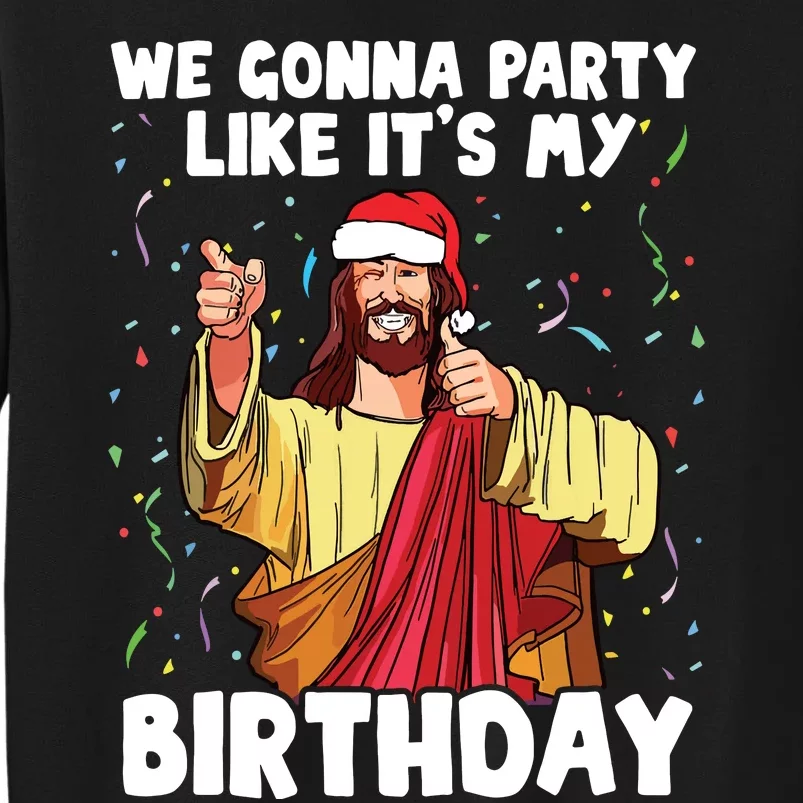 We Gonna Party Like Its My Birthday Jesus Christmas Tall Sweatshirt