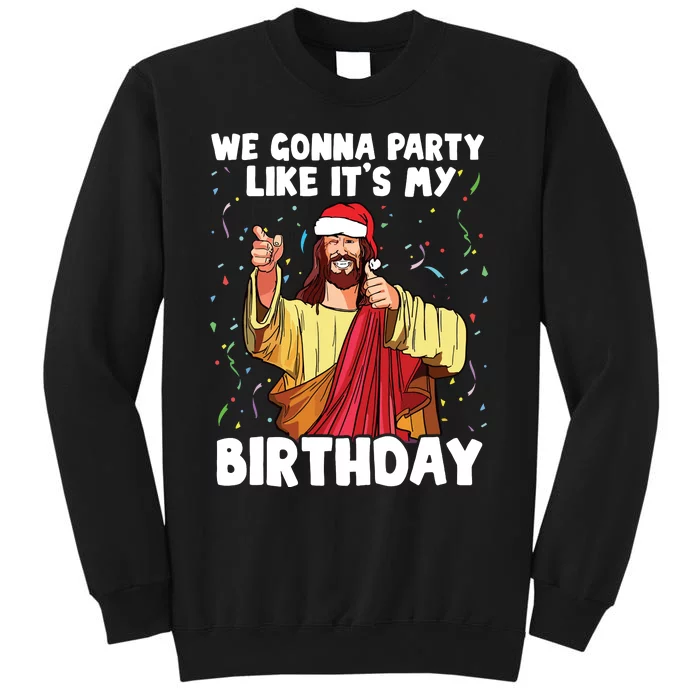 We Gonna Party Like Its My Birthday Jesus Christmas Tall Sweatshirt