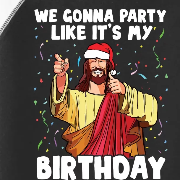 We Gonna Party Like Its My Birthday Jesus Christmas Toddler Fine Jersey T-Shirt