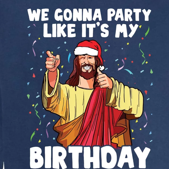 We Gonna Party Like Its My Birthday Jesus Christmas Garment-Dyed Sweatshirt