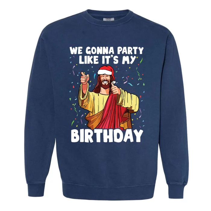 We Gonna Party Like Its My Birthday Jesus Christmas Garment-Dyed Sweatshirt