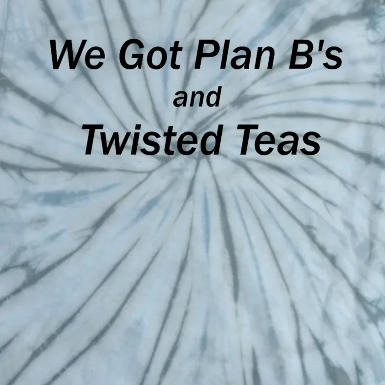 We Got Plan BS And Twisted Teas Tie-Dye T-Shirt