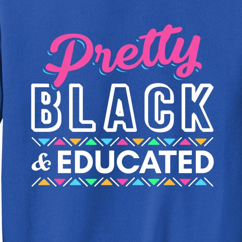 Wo Gift Pretty Black And Educated Black African American Gift Tall Sweatshirt