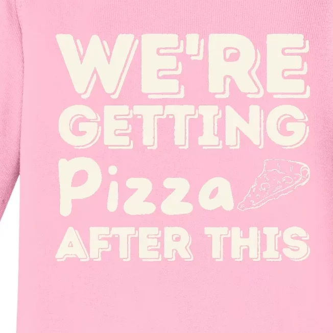 Were Getting Pizza After This Food Lover Foodie Baby Long Sleeve Bodysuit