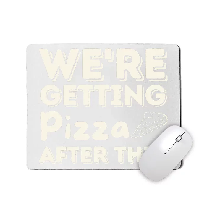 Were Getting Pizza After This Food Lover Foodie Mousepad