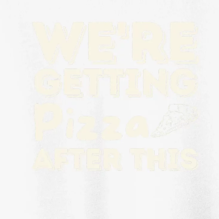 Were Getting Pizza After This Food Lover Foodie Toddler T-Shirt