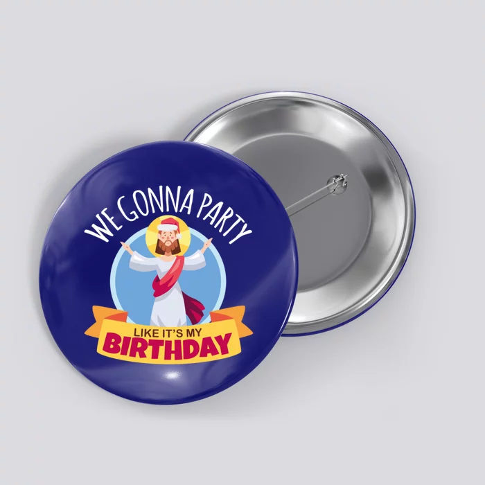 We Gonna Party Like Its My Birthday Jesus And Christmas Funny Gift Button