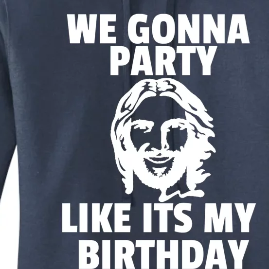 We Gonna Party Like Its My Birthday Jesus Christmas Party Gift Women's Pullover Hoodie