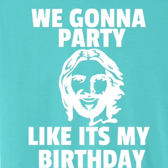 We Gonna Party Like Its My Birthday Jesus Christmas Party Gift ChromaSoft Performance T-Shirt