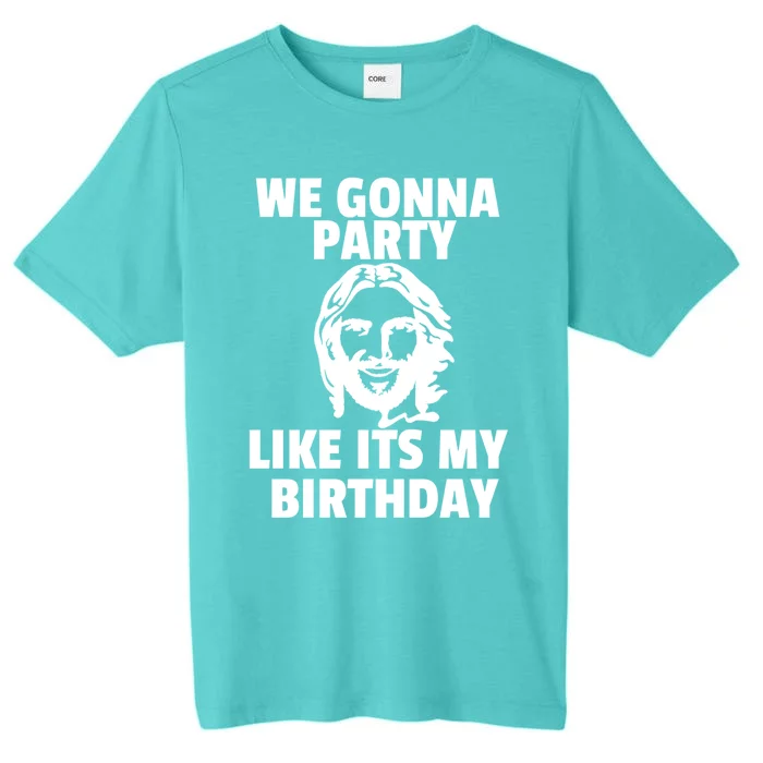 We Gonna Party Like Its My Birthday Jesus Christmas Party Gift ChromaSoft Performance T-Shirt