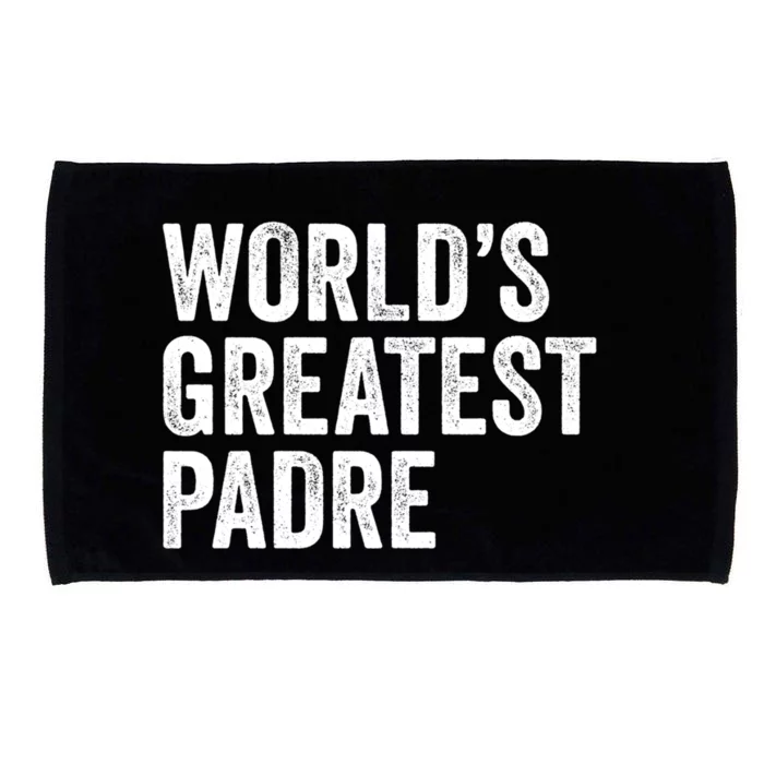 Worlds Greatest Padre Funny Dad Father Or Grandpa Gift Microfiber Hand Towel