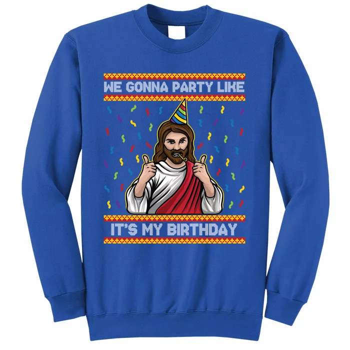 We Gonna Party Like ItS My Birthday Christmas Jesus Lovers Gift Tall Sweatshirt