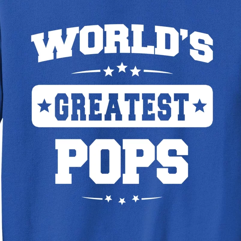 Worlds Greatest Pops Dad Birthday Fathers Day Gift Tall Sweatshirt