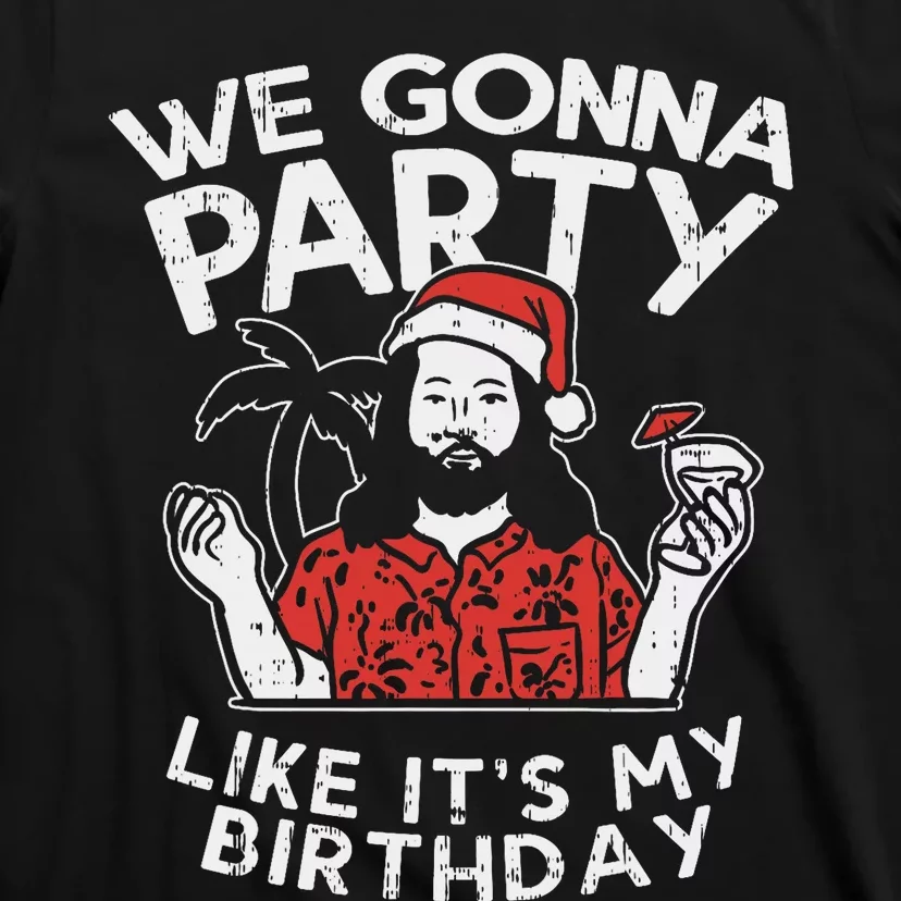 We Gonna Party Like My Birthday Jesus Christmas In July Gift T-Shirt