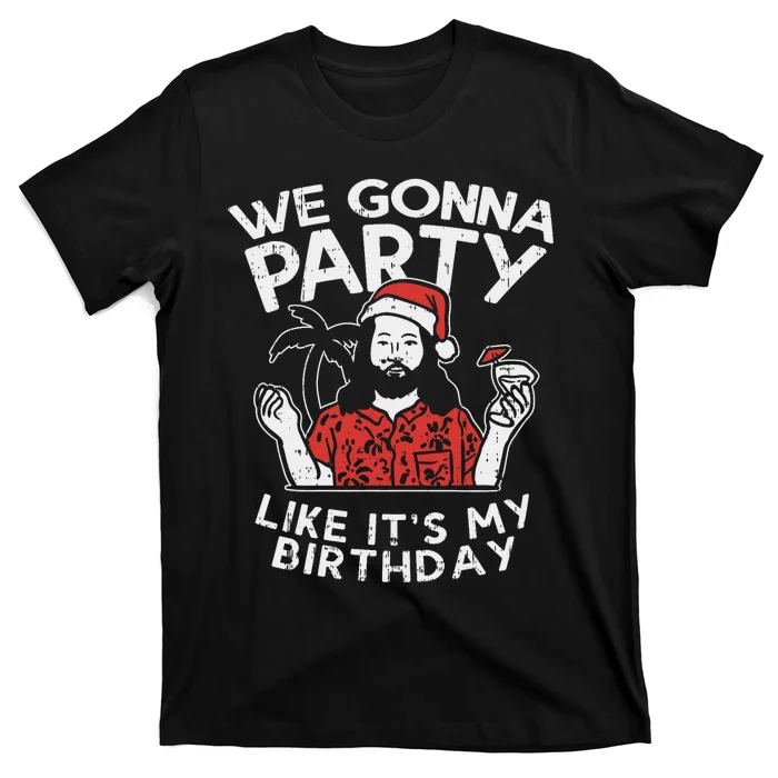 We Gonna Party Like My Birthday Jesus Christmas In July Gift T-Shirt