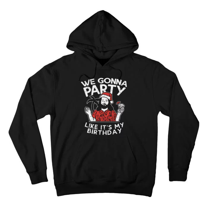 We Gonna Party Like My Birthday Jesus Christmas In July Gift Tall Hoodie