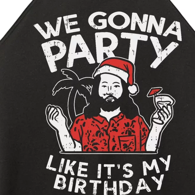 We Gonna Party Like My Birthday Jesus Christmas In July Gift Women’s Perfect Tri Rocker Tank