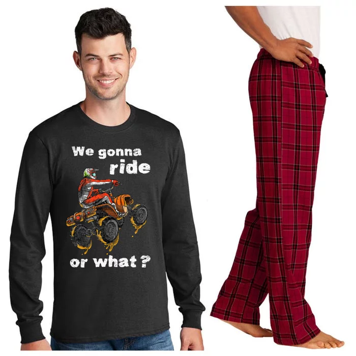 We Gonna Ride Or What Fun Gift ATV Four Wheeler Quad Bike Long Sleeve Pajama Set