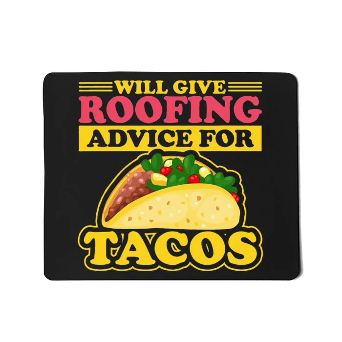 Will Give Roofing Advice For Tacos Roofer Carpenter Gift Mousepad