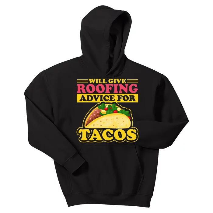 Will Give Roofing Advice For Tacos Roofer Carpenter Gift Kids Hoodie