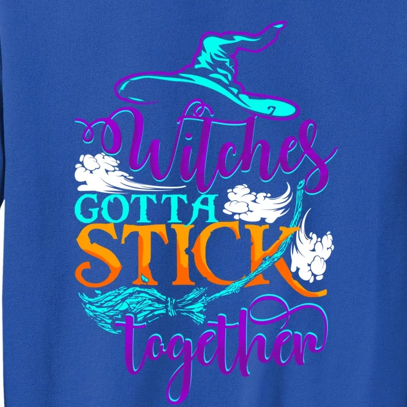 Witches Gotta Stick Together Witch Witchcraft Halloween Gift Tall Sweatshirt