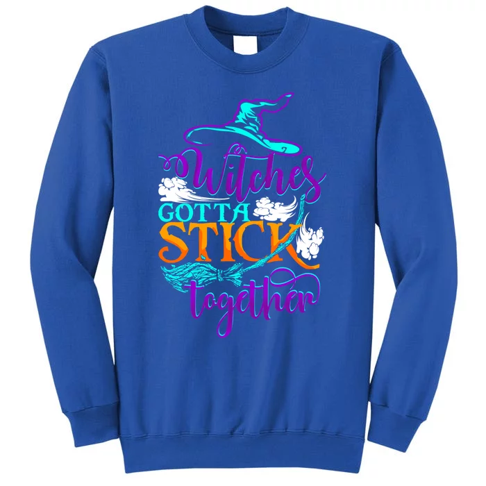 Witches Gotta Stick Together Witch Witchcraft Halloween Gift Tall Sweatshirt