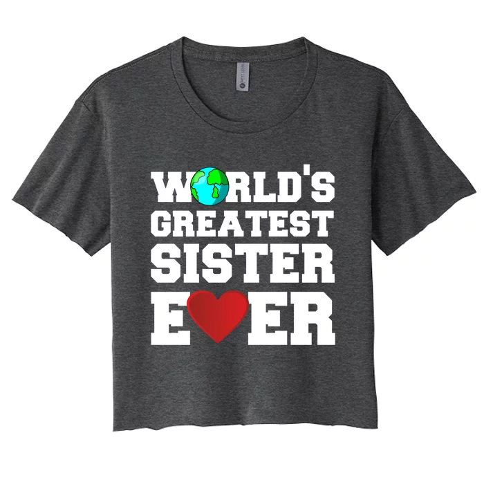 Worlds Greatest Sister Ever Cute Gift Women's Crop Top Tee