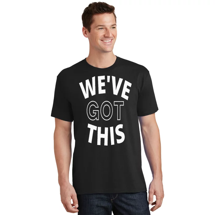 We Got This T-Shirt