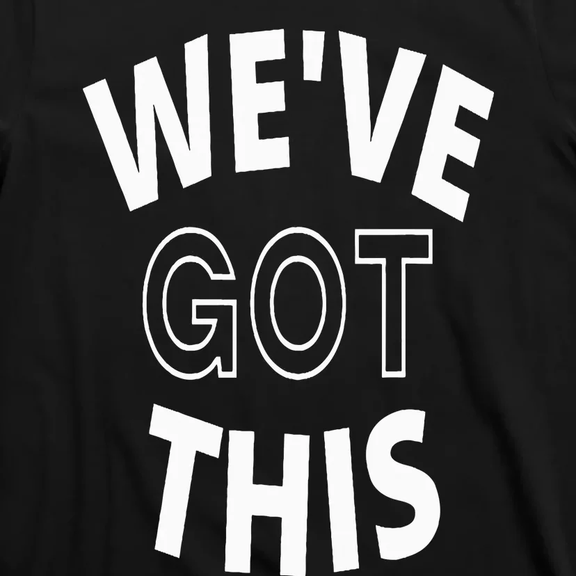 We Got This T-Shirt