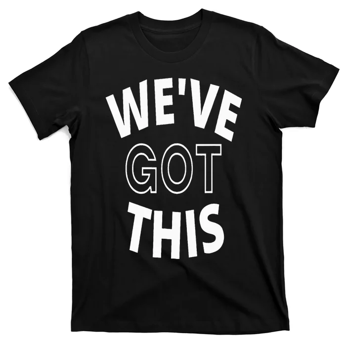 We Got This T-Shirt