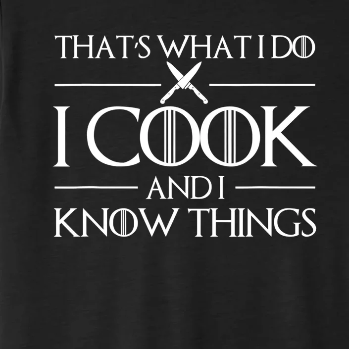 Womens Gift Thats What I Do I Cook And I Know Things Gift For Chef Cooking Lover ChromaSoft Performance T-Shirt