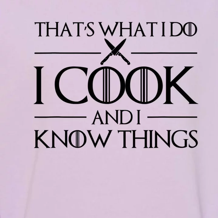 Womens Gift Thats What I Do I Cook And I Know Things Gift For Chef Cooking Lover Garment-Dyed Sweatshirt