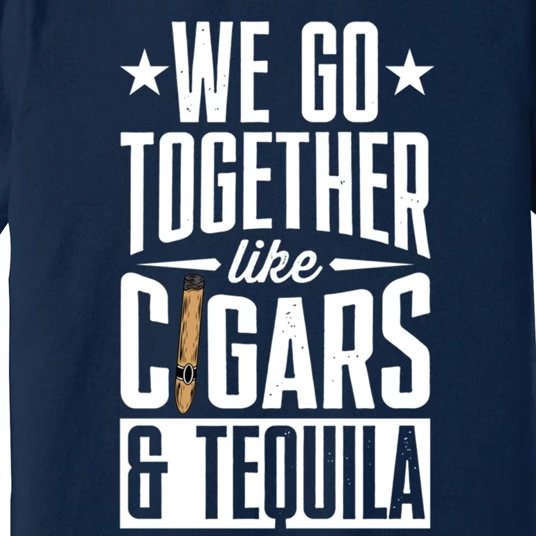 We Go Together Like Cigars And Bourbon Gift Premium T-Shirt