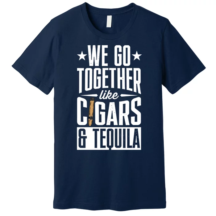 We Go Together Like Cigars And Bourbon Gift Premium T-Shirt