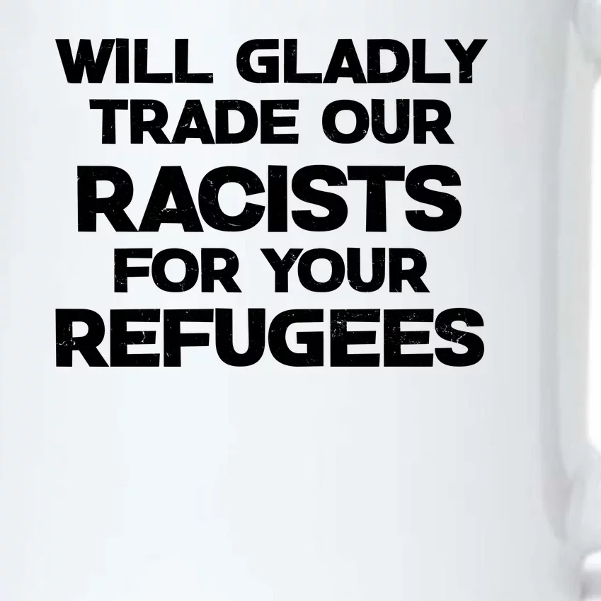 Will Gladly Trade Our Racists For Your Refugees Black Color Changing Mug