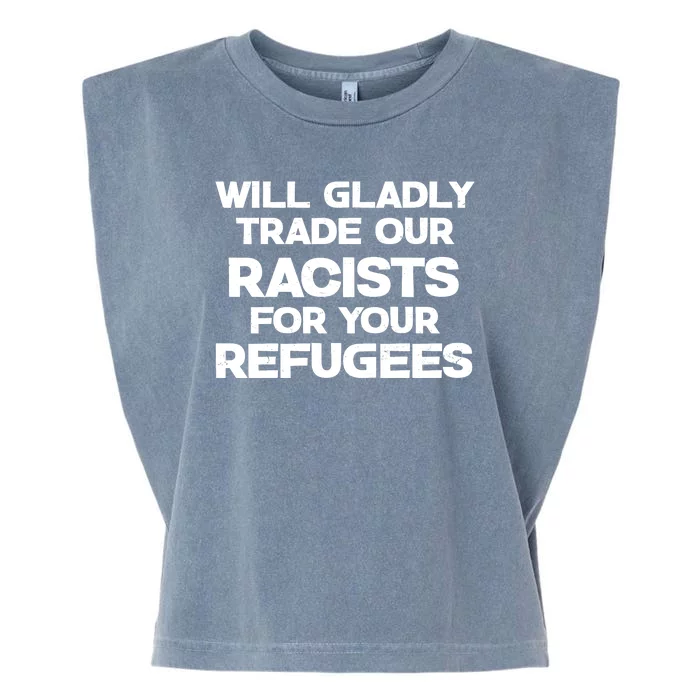 Will Gladly Trade Our Racists For Your Refugees Garment-Dyed Women's Muscle Tee